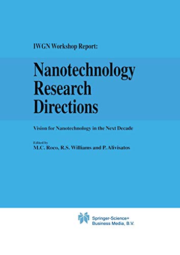 Nanotechnology Research Directions : Vision for Nanotechnology in the Next Decade (IWGN Workshop ...