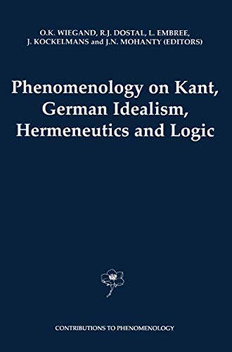 Phenomenology on Kant, German Idealism, Hermeneutics and Logic : Philosophical Essays in Honor of Thomas M. Seebohm - O. K. Wiegand