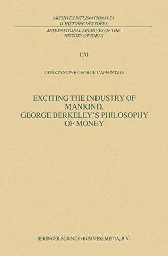 Stock image for Exciting the Industry of Mankind: George Berkeley's Philosophy of Money (Archives internationales d'histoire des ides) for sale by Griffin Books