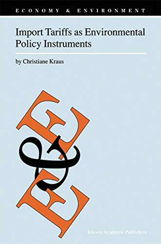 Import Tariffs as Environmental Policy Instruments (9780792363187) by Kraus, C.