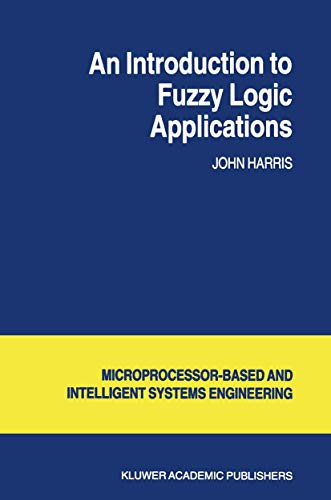 Beispielbild fr Microprocessor-Based and Intelligent Systems Engineering: An Introduction to Fuzzy Logic Applications (Volume 23) zum Verkauf von Anybook.com