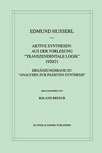 Beispielbild fr Aktive Synthesen: Aus der Vorlesung "Transzendentale Logik" 1920/21: Ergnzungsband zu ?Analysen zur passiven Synthesis? (Husserliana: Edmund Husserl ? Gesammelte Werke, 31) (German Edition) zum Verkauf von GF Books, Inc.