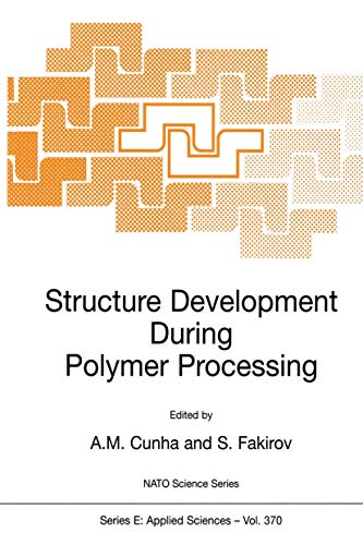 Structure Development During Polymer Processing (Nato Science Series: E Applied Sciences Volume 370) (NATO Science Series E:, 370) - Cunha, AntÃ nio M.