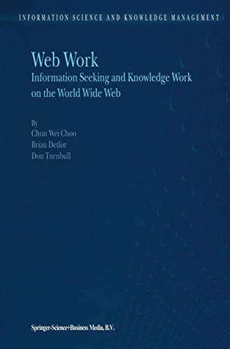 Stock image for Web Work: Information Seeking and Knowledge Work on the World Wide Web (Information Science and Knowledge Management, 1) for sale by GF Books, Inc.