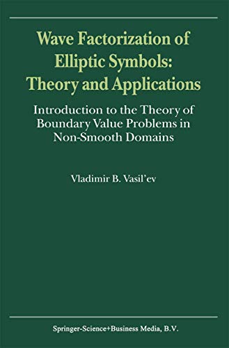 Wave Factorization of Elliptic Symbols - Theory and Applications: Introduction to the Theory of B...