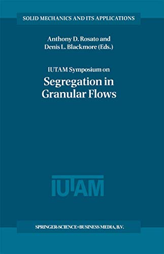 IUTAM Symposium on Segregation in Granular Flows: Held in Cape May, NJ, USA from June 5-10, 1999 ...