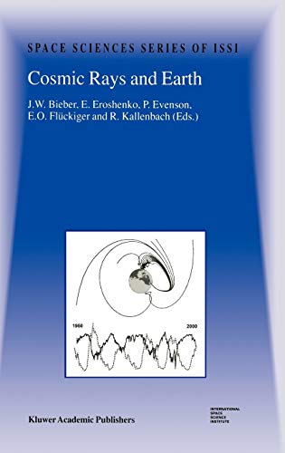 Cosmic Rays and Earth: Proceedings of an ISSI Workshop 21–26 March 1999, Bern, Switzerland (Space Sciences Series of ISSI) - J.W. Bieber und E. Eroshenko