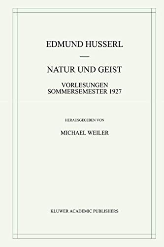 Natur und Geist: Vorlesungen Sommersemester 1927 (Husserliana: Edmund Husserl â€“ Gesammelte Werke, 32) (German Edition) (9780792367147) by Husserl, Edmund; Weiler, Michael