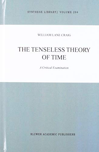 The Tenseless Theory of Time - A Critical Examination (Synthese Library, Volume 293 and 294) (9780792367642) by Craig, W.L.; Craig, William Lane