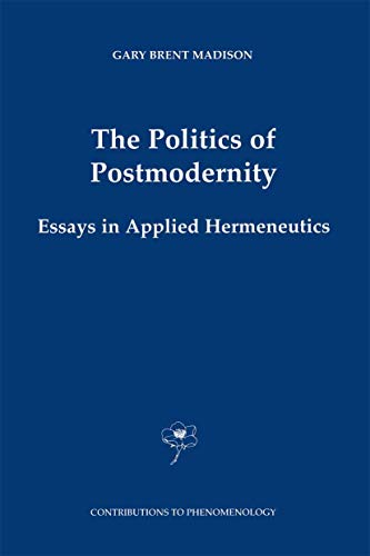 Imagen de archivo de The Politics of Postmodernity: Essays in Applied Hermeneutics (Contributions To Phenomenology) a la venta por Magus Books Seattle
