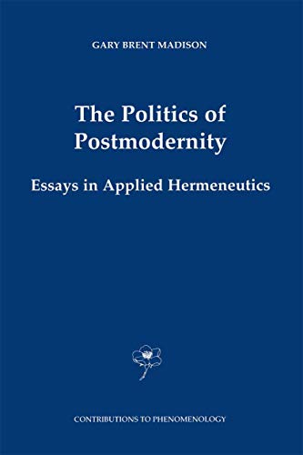 Stock image for The Politics of Postmodernity: Essays in Applied Hermeneutics (Contributions To Phenomenology) for sale by Magus Books Seattle