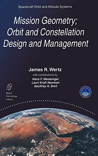 Imagen de archivo de Mission Geometry; Orbit and Constellation Design and Management: Spacecraft Orbit and Attitude Systems (Space Technology Library, 13) a la venta por Lucky's Textbooks