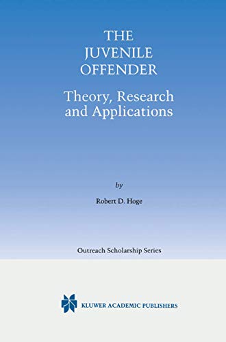 The Juvenile Offender: Theory, Research and Applications (International Series in Outreach Scholarship, 5) (9780792372226) by Hoge, Robert D.