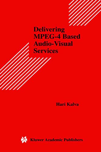 9780792372554: Delivering MPEG-4 Based Audio-Visual Services (Multimedia Systems and Applications, 18)