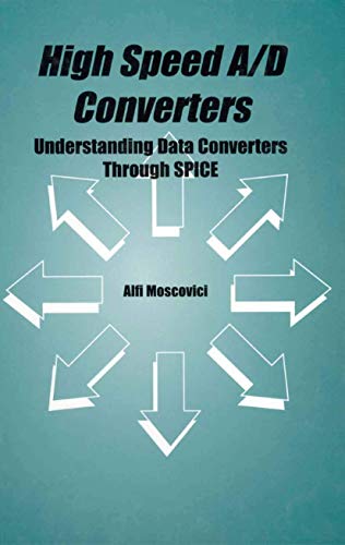 9780792372769: High Speed A/D Converters: Understanding Data Converters Through SPICE: 601 (The Springer International Series in Engineering and Computer Science)