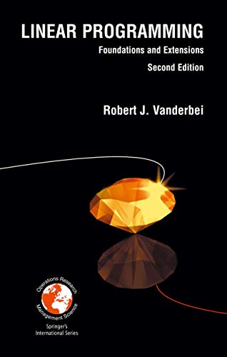 Linear Programming: Foundations and Extensions (International Series in Operations Research & Management Science, 37.) (9780792373421) by Robert J. Vanderbei