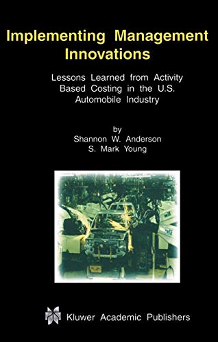 Beispielbild fr Implementing Management Innovations : Lessons Learned from Activity Based Costing in the U. S. Automobile Industry zum Verkauf von Better World Books