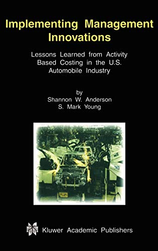 Stock image for Implementing Management Innovations : Lessons Learned from Activity Based Costing in the U. S. Automobile Industry for sale by Better World Books