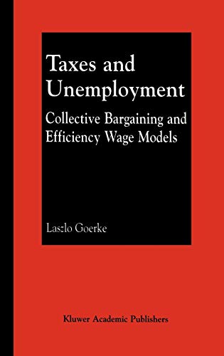 9780792374404: Taxes and Unemployment: Collective Bargaining and Efficiency Wage Models