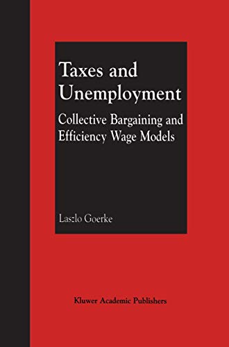 9780792374404: Taxes and Unemployment: Collective Bargaining and Efficiency Wage Models