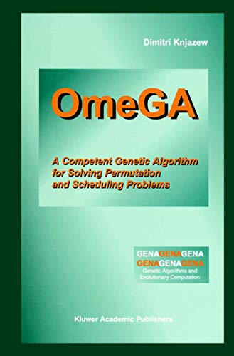 Stock image for OmeGA: A Competent Genetic Algorithm for Solving Permutation and Scheduling Problems (Genetic Algorithms and Evolutionary Computation, 6) for sale by SecondSale