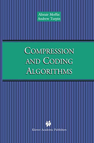 Compression and Coding Algorithms (The Springer International Series in Engineering and Computer Science, 669) (9780792376682) by Moffat, Alistair; Turpin, Andrew