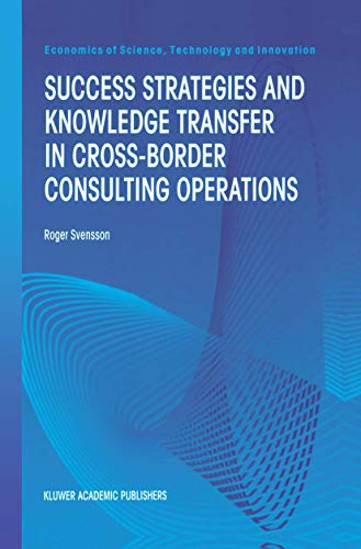 Stock image for Success Strategies and Knowledge Transfer in Cross-Border Consulting Operations (Economics of Science, Technology and Innovation (19)) for sale by 3rd St. Books