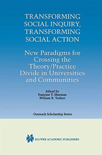 9780792377870: Transforming Social Inquiry, Transforming Social Action: New Paradigm for Crossing the Theory/Practice Divide in Universities and Communities: New ... Divide in Universities and Communities: 4