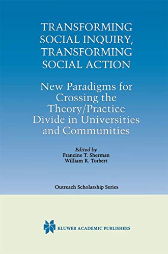 Stock image for Transforming Social Inquiry, Transforming Social Action: New Paradigms for Crossing the Theory/Practice Divide in Universities and Communities (International Series in Outreach Scholarship, 4, Band 4) for sale by medimops