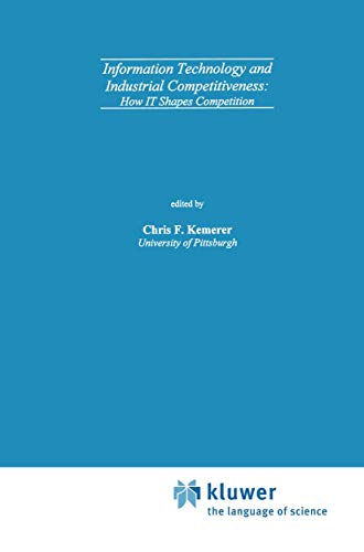 Information Technology and Industrial Competitiveness: How IT Shapes Competition (9780792380207) by Kemerer, Chris F.