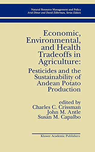 Stock image for Economic, Environmental, and Health Tradeoffs in Agriculture: Pesticides and the Sustainability of Andean Potato Production (Natural Resource Management and Policy, 12) for sale by HPB-Red