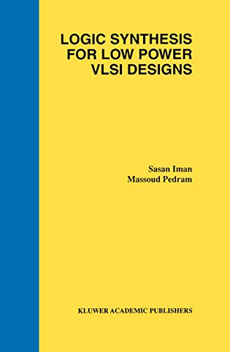 Logic Synthesis for Low Power VLSI Designs (9780792380764) by Iman, Sasan; Pedram, Massoud