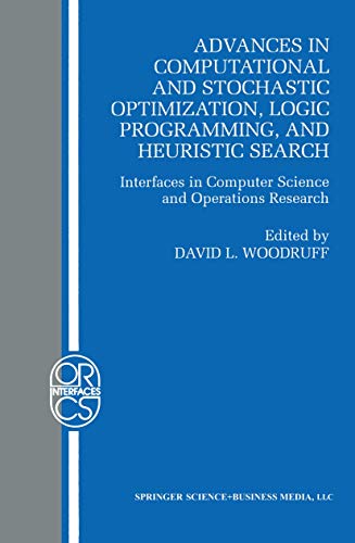 Stock image for Advances in Computational and Stochastic Optimization, Logic Programming, and Heuristic Search. Interfaces in Computer Science and Operations Research for sale by Research Ink