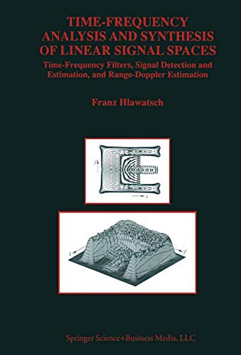 Stock image for Time-Frequency Analysis and Synthesis of Linear Signal Spaces: Time-Frequency Filters, Signal Detection and Estimation, and Range-Doppler Estimation . Series in Engineering and Computer Science) for sale by P.C. Schmidt, Bookseller