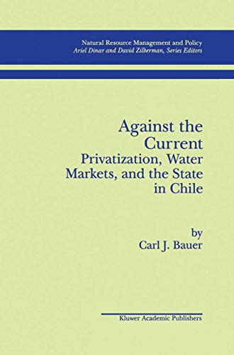 Stock image for Against the Current: Privatization, Water Markets, and the State in Chile (Natural Resource Management and Policy, 14) for sale by Solr Books