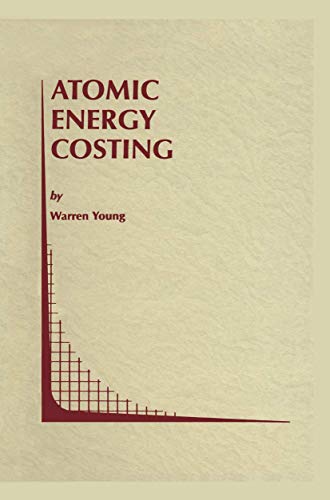 Atomic Energy Costing (Topics in Regulatory Economics and Policy, 29) (9780792383291) by Young, Warren