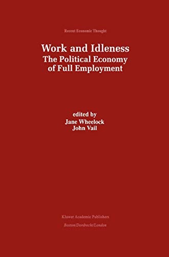 9780792383901: Work and Idleness: The Political Economy of Full Employment (Recent Economic Thought, 66)