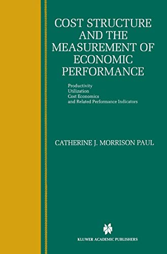 Imagen de archivo de Cost Structure and the Measurement of Economic Performance : Productivity, Utilization, Cost Economics, and Related Performance Indicators a la venta por Better World Books: West