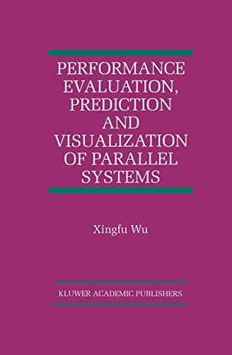 Performance Evaluation, Prediction And Visualization Of Parallel Systems (the International Serie...