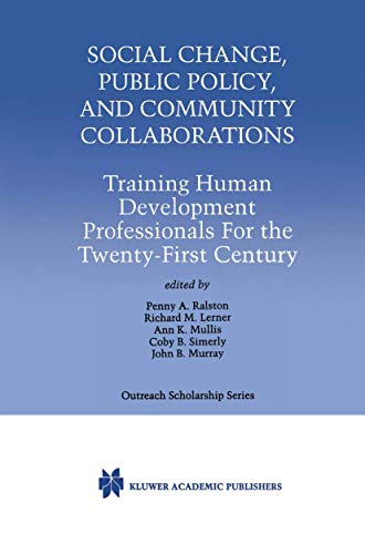 Stock image for Social Change, Public Policy, and Community Collaborations: Training Human Development Professionals For the Twenty-First Century (International Series in Outreach Scholarship, 3) for sale by GF Books, Inc.