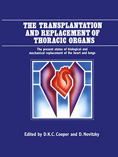 Stock image for The Transplantation and Replacement of Thoracic Organs: The Present Status of Biological and Mechanical Replacement of the Heart and Lungs for sale by HPB-Red