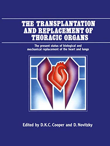 Stock image for The Transplantation and Replacement of Thoracic Organs: The Present Status of Biological and Mechanical Replacement of the Heart and Lungs for sale by Fireside Bookshop