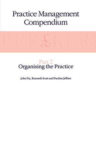 Practice Management Compendium: Part 2: Organising the Practice (9780792389422) by Fry, John; Scott, K.; Jeffree, P.