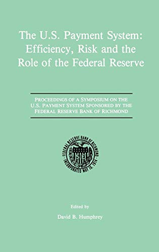 Imagen de archivo de The U.S. Payment System: Efficiency, Risk and the Role of the Federal Reserve: Proceedings of a Symposium on the U.S. Payment System sponsored by the Federal Reserve Bank of Richmond a la venta por Wonder Book