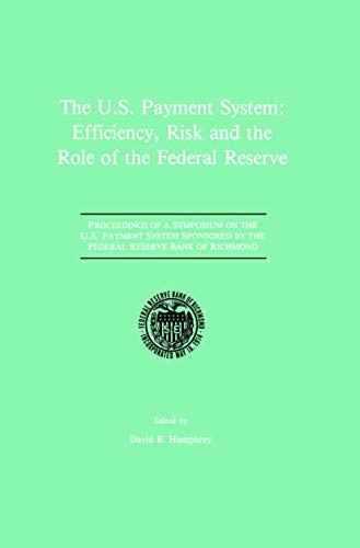 Stock image for The U.S. Payment System: Efficiency, Risk and the Role of the Federal Reserve: Proceedings of a Symposium on the U.S. Payment System sponsored by the Federal Reserve Bank of Richmond for sale by Wonder Book