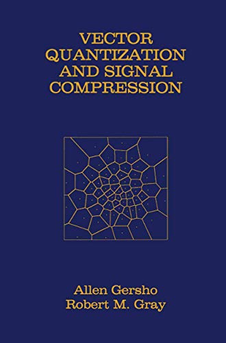 Vector Quantization and Signal Compression (The Springer International Series in Engineering and Computer Science, 159) (9780792391814) by Gersho, Allen; Gray, Robert M.