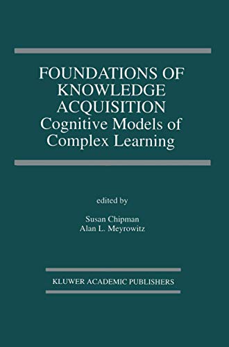 Stock image for Foundations of Knowledge Acquisition: Cognitive Models of Complex Learning: 194 (The Springer International Series in Engineering and Computer Science, 194) for sale by WorldofBooks
