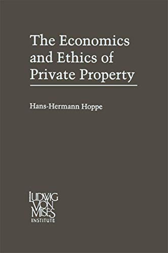 9780792393283: The Economics and Ethics of Private Property: Studies in Political Economy and Philosophy (The Ludwig Von Mises Institute's Studies in Austrian Econ)