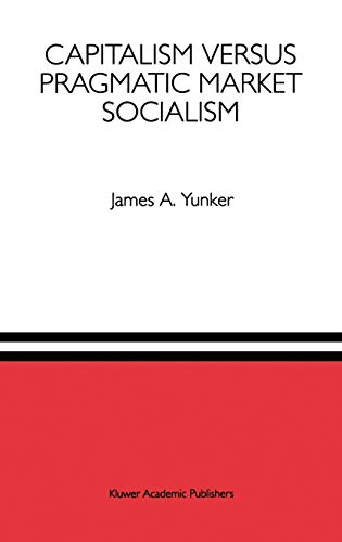 9780792393993: Capitalism versus Pragmatic Market Socialism: A General Equilibrium Evaluation