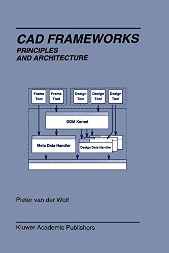 Stock image for Cad Frameworks: Principles and Architecture (The Springer International Series in Engineering and Computer Science) van der Wolf, Pieter for sale by CONTINENTAL MEDIA & BEYOND